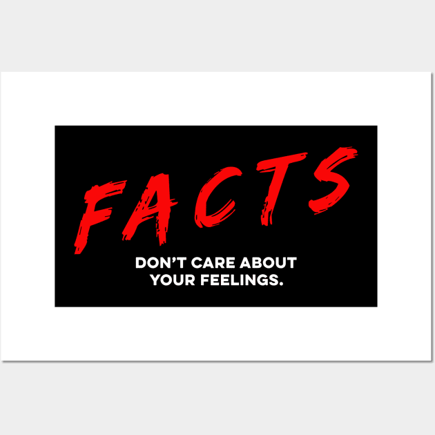 Facts Don't care about your feelings Wall Art by unaffectedmoor